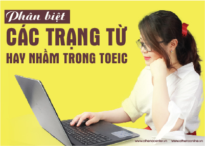 Phân biệt các trạng từ hay nhầm trong Toeic