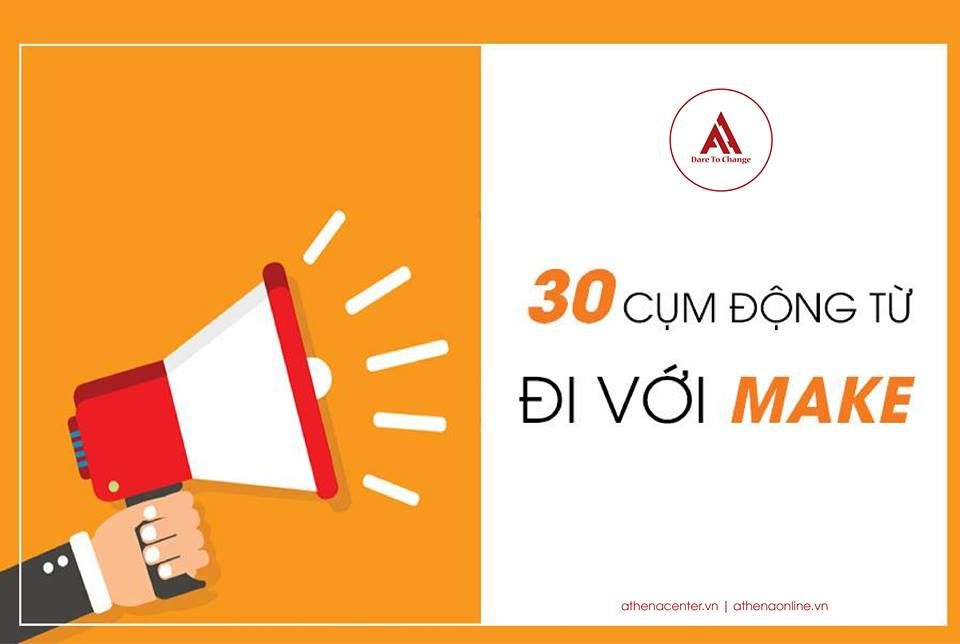 30 CỤM ĐỘNG TỪ ĐI KÈM VỚI MAKE
