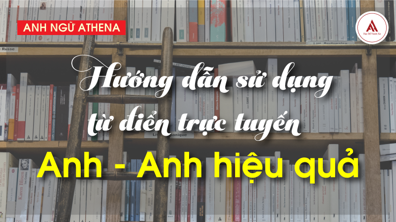 Hướng dẫn sử dụng từ điển trực tuyến Anh - Anh hiệu quả