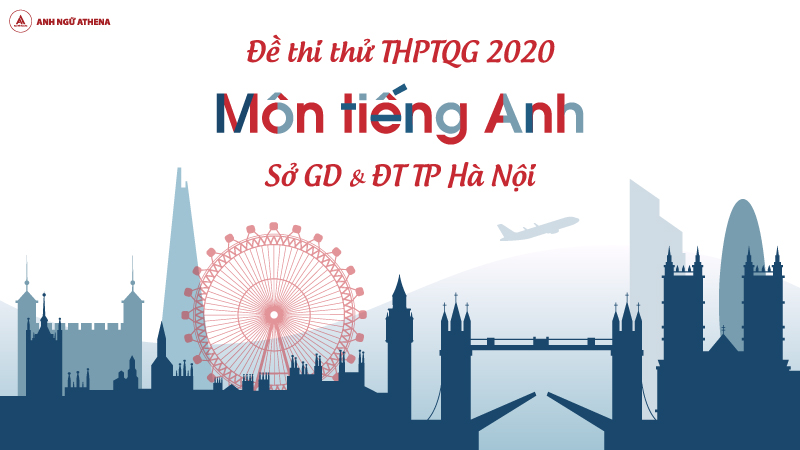 ĐỀ THI THỬ: Môn Tiếng Anh kỳ thi THPTQG năm 2020 sở Giáo dục và Đào tạo Hà Nội