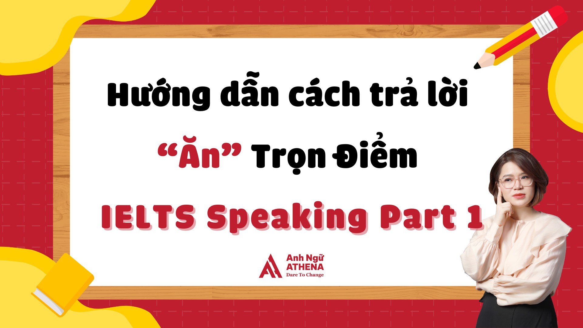 Hướng Dẫn Cách Trả Lời “Ăn” Trọn Điểm IELTS Speaking Part 1 Dễ Dàng và Đầy Đủ Nhất