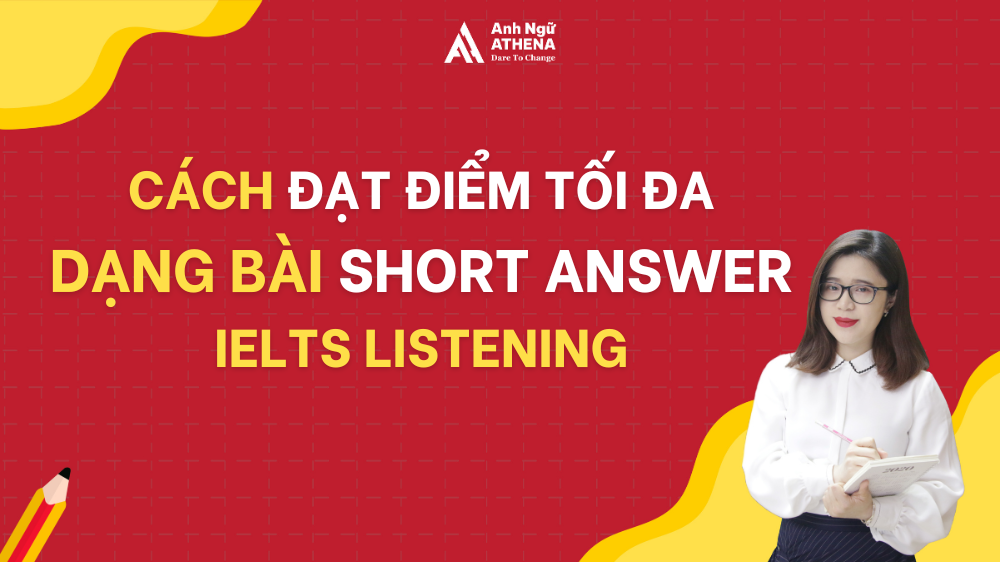 Cách đạt điểm tối đa dạng bài Short Answer IELTS Listening