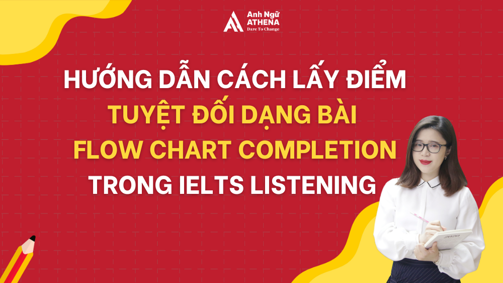 Hướng Dẫn Chi Tiết Cách Lấy Điểm Tuyệt Đối Dạng Bài Flow Chart Completion Trong IELTS Listening