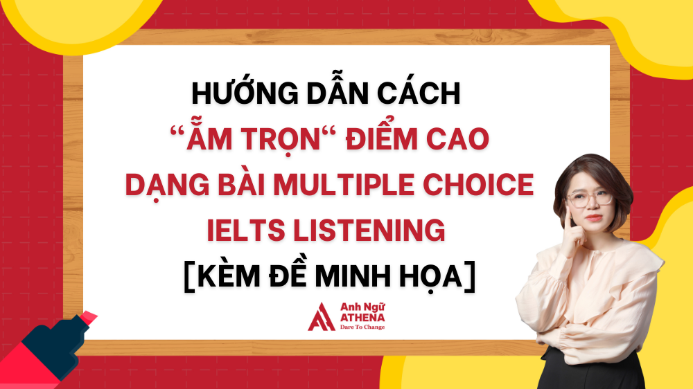 Hướng dẫn chi tiết cách “ẵm trọn” điểm cao trong đề bài multiple choice IELTS Listening [kèm đề minh họa]