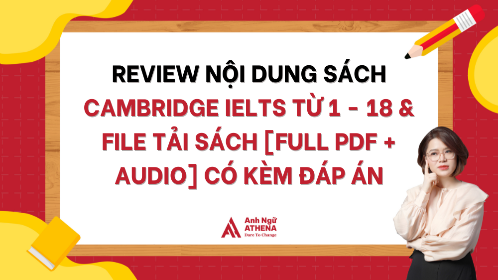 REVIEW NỘI DUNG SÁCH CAMBRIDGE IELTS TỪ 1 - 18 & FILE TẢI SÁCH [FULL PDF + AUDIO] CÓ KÈM ĐÁP ÁN