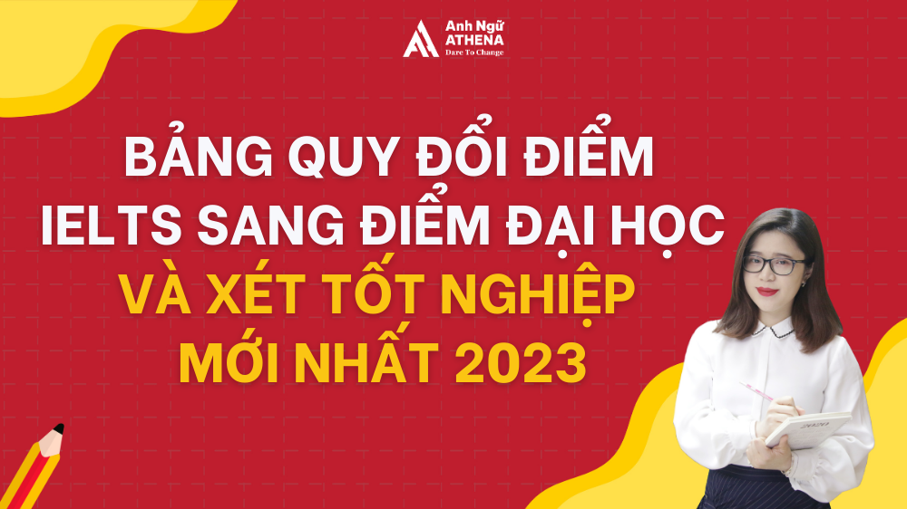 Bảng quy đổi điểm IELTS sang điểm đại học và chi tiết cách thức quy đổi cho từng trường 