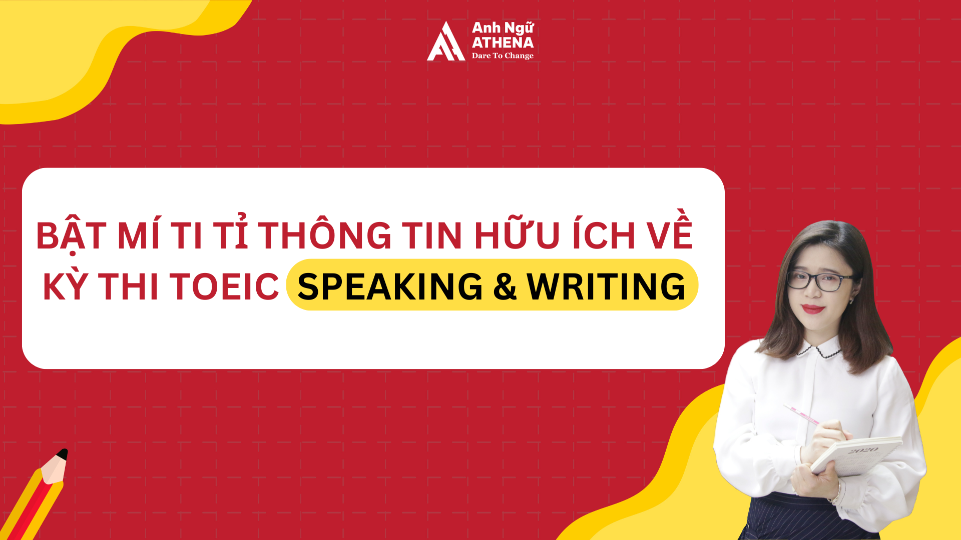 BẬT MÍ TI TỈ THÔNG TIN HỮU ÍCH VỀ KỲ THI TOEIC SPEAKING & WRITING
