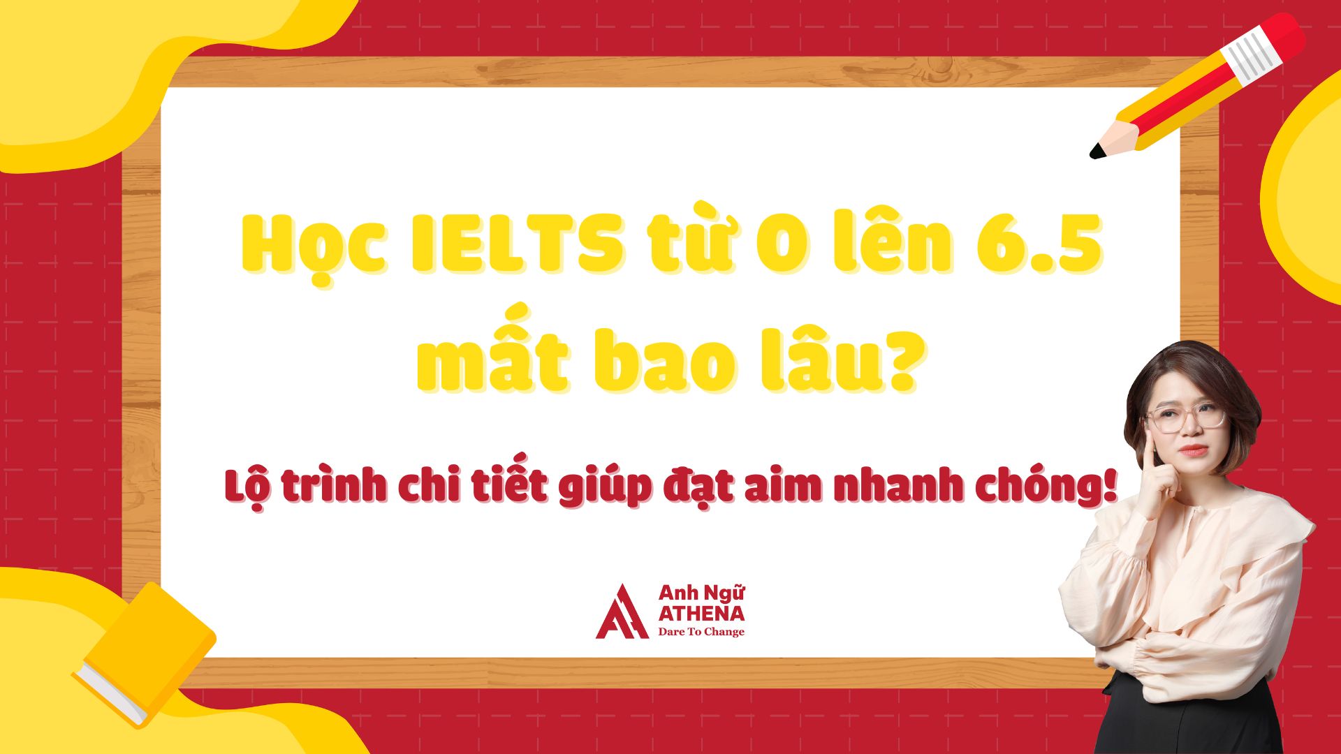 Học IELTS từ 0 lên 6.5 mất bao lâu?