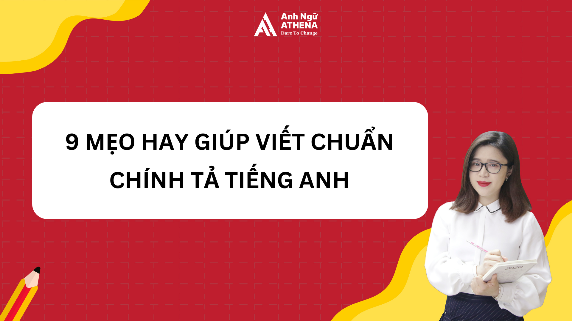 9 Mẹo hay giúp viết chuẩn chính tả tiếng Anh