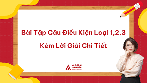 Bài Tập Câu Điều Kiện Loại 1,2,3 Kèm Lời Giải Chi Tiết
