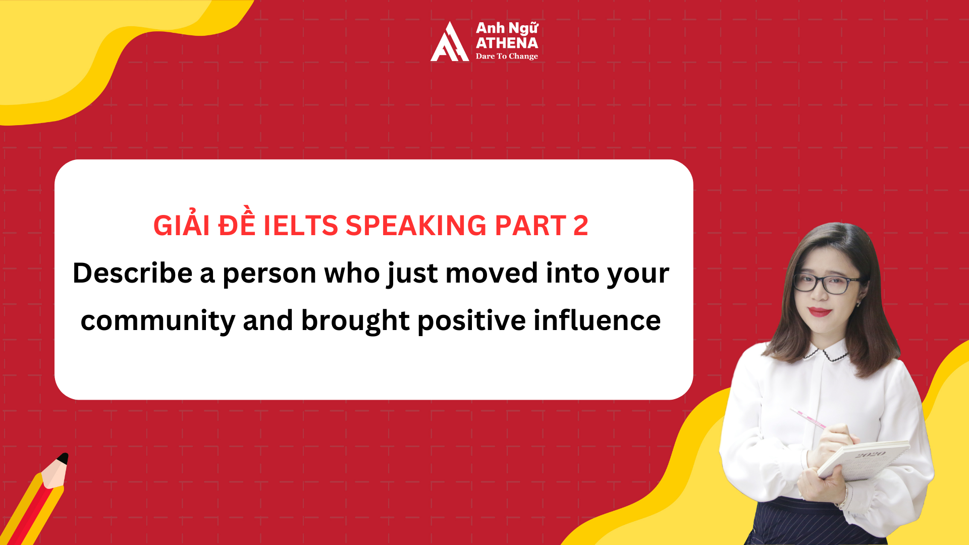 Bài mẫu IELTS Speaking Part 2 - Topic: Describe a person who just moved into your community and brought positive influence