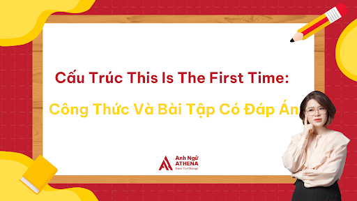 Cấu Tr&uacute;c This Is The First Time: C&ocirc;ng Thức V&agrave; B&agrave;i Tập C&oacute; Đ&aacute;p &Aacute;n