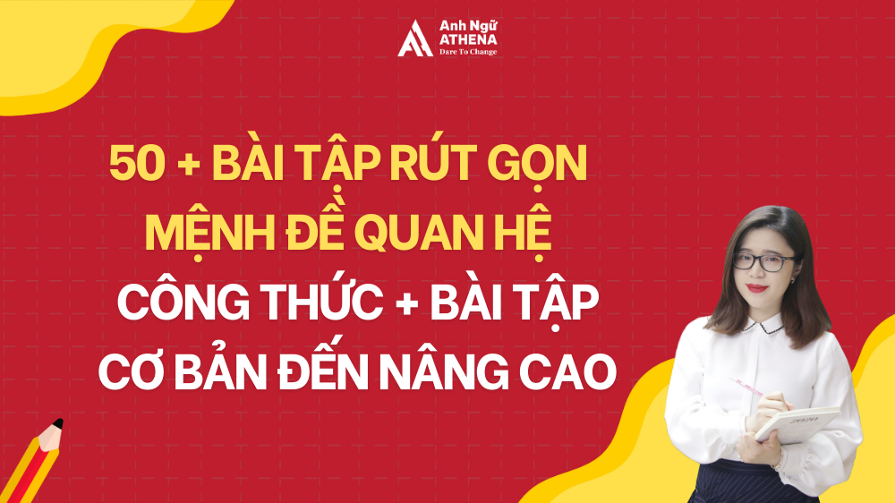 50+ bài tập rút gọn mệnh đề quan hệ: công thức, ví dụ và bài tập 