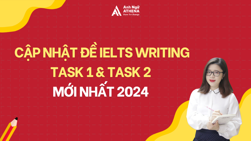 Cập nhật đề IELTS Writing Task 1 & Task 2 mới nhất 2024