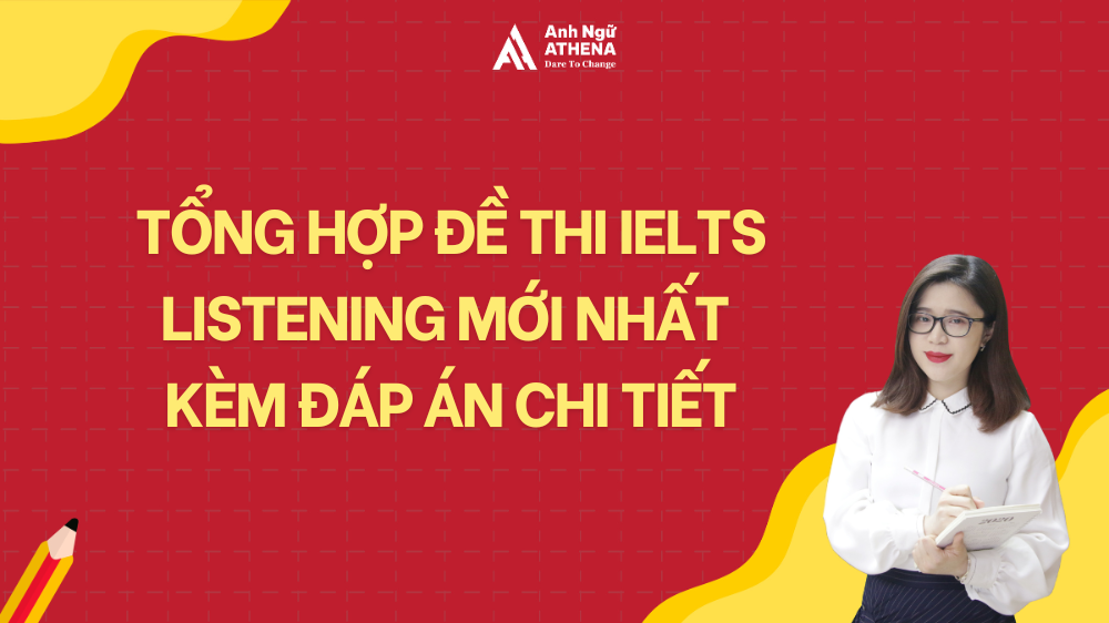 Tổng hợp đề thi IELTS Listening mới nhất kèm đáp án chi tiết