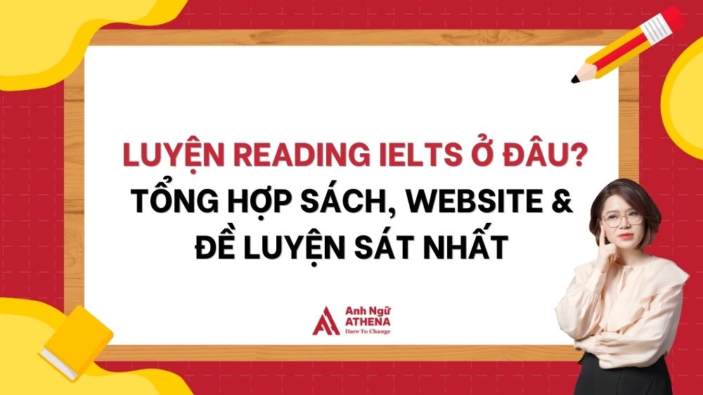 [MỚI] LUYỆN READING IELTS: TỔNG HỢP SÁCH, WEBSITE & ĐỀ LUYỆN TẬP