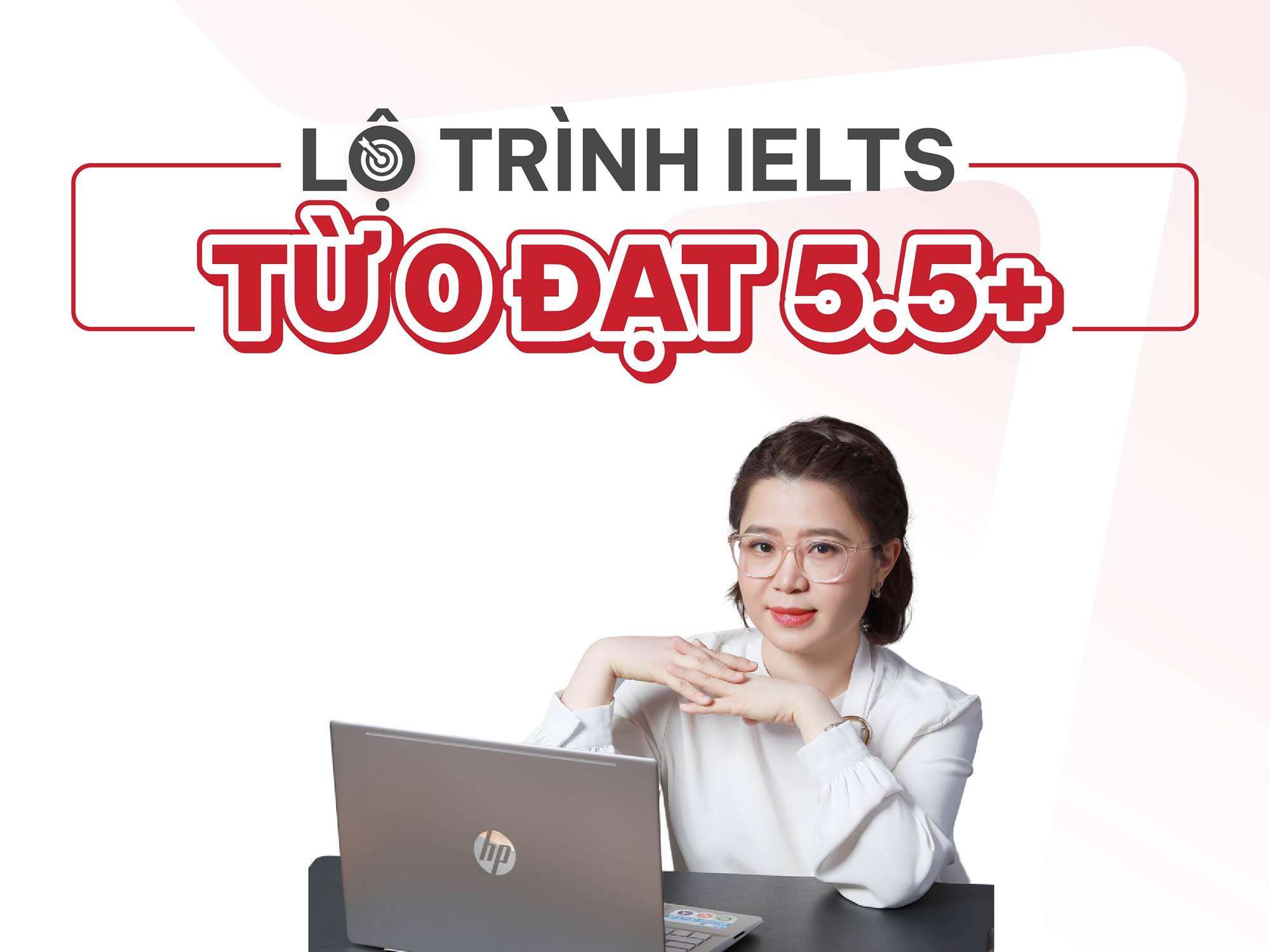 Lộ trình IELTS từ 0 đạt 5.5+