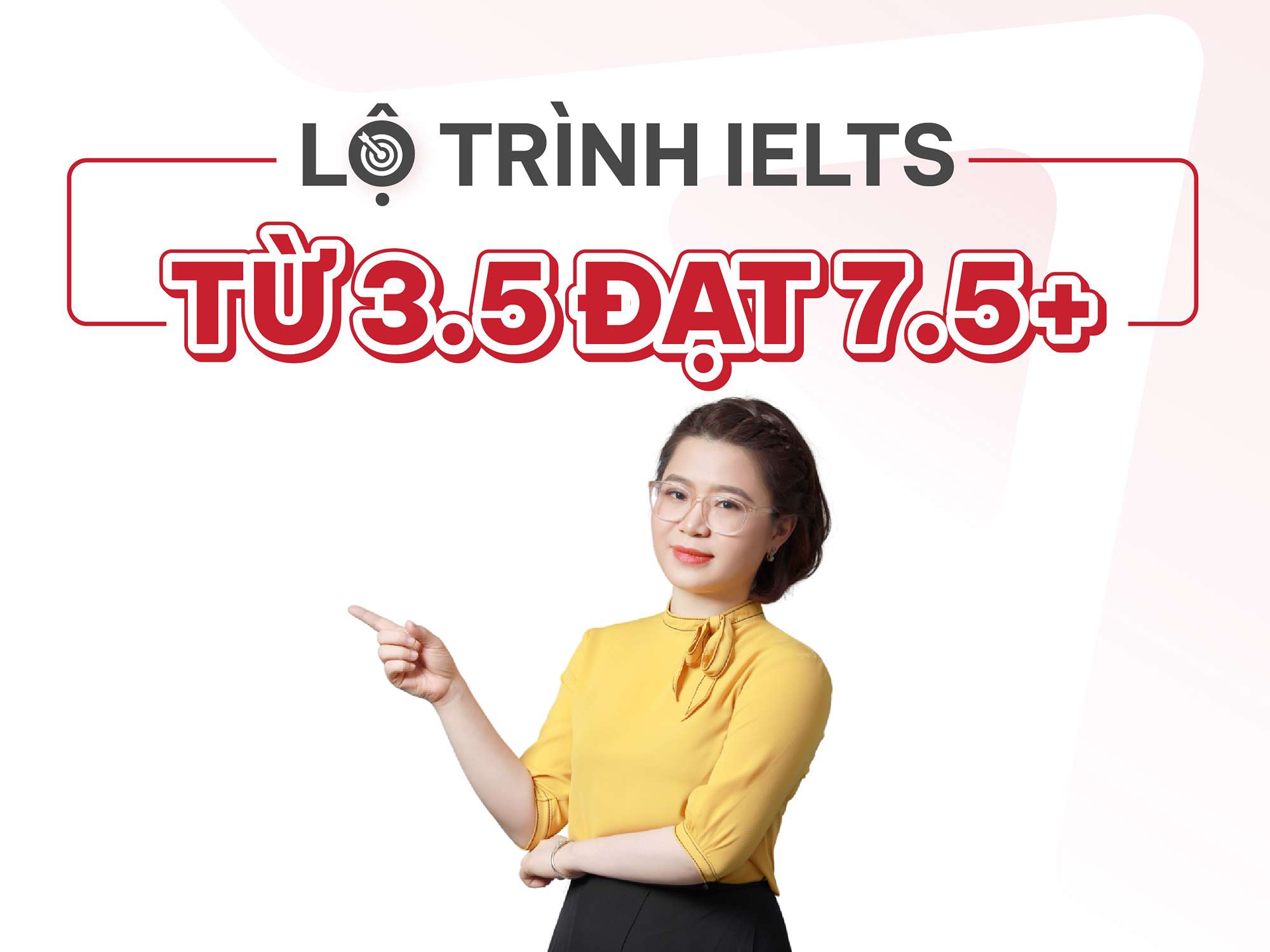 Lộ trình IELTS từ 3.5 đạt 7.5+