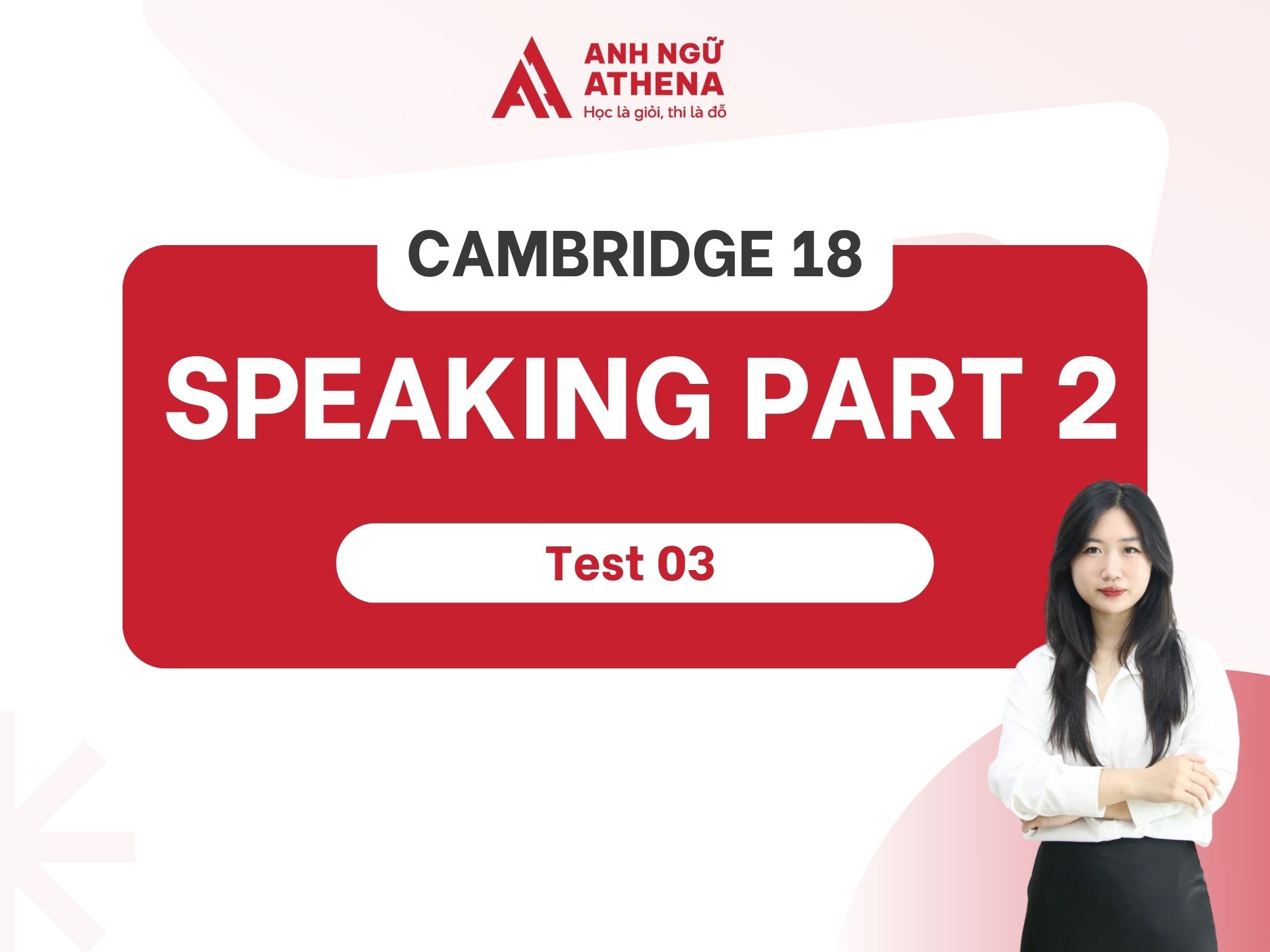 Hướng dẫn chi tiết Speaking Part 2 bộ Cambridge 18 Test 3