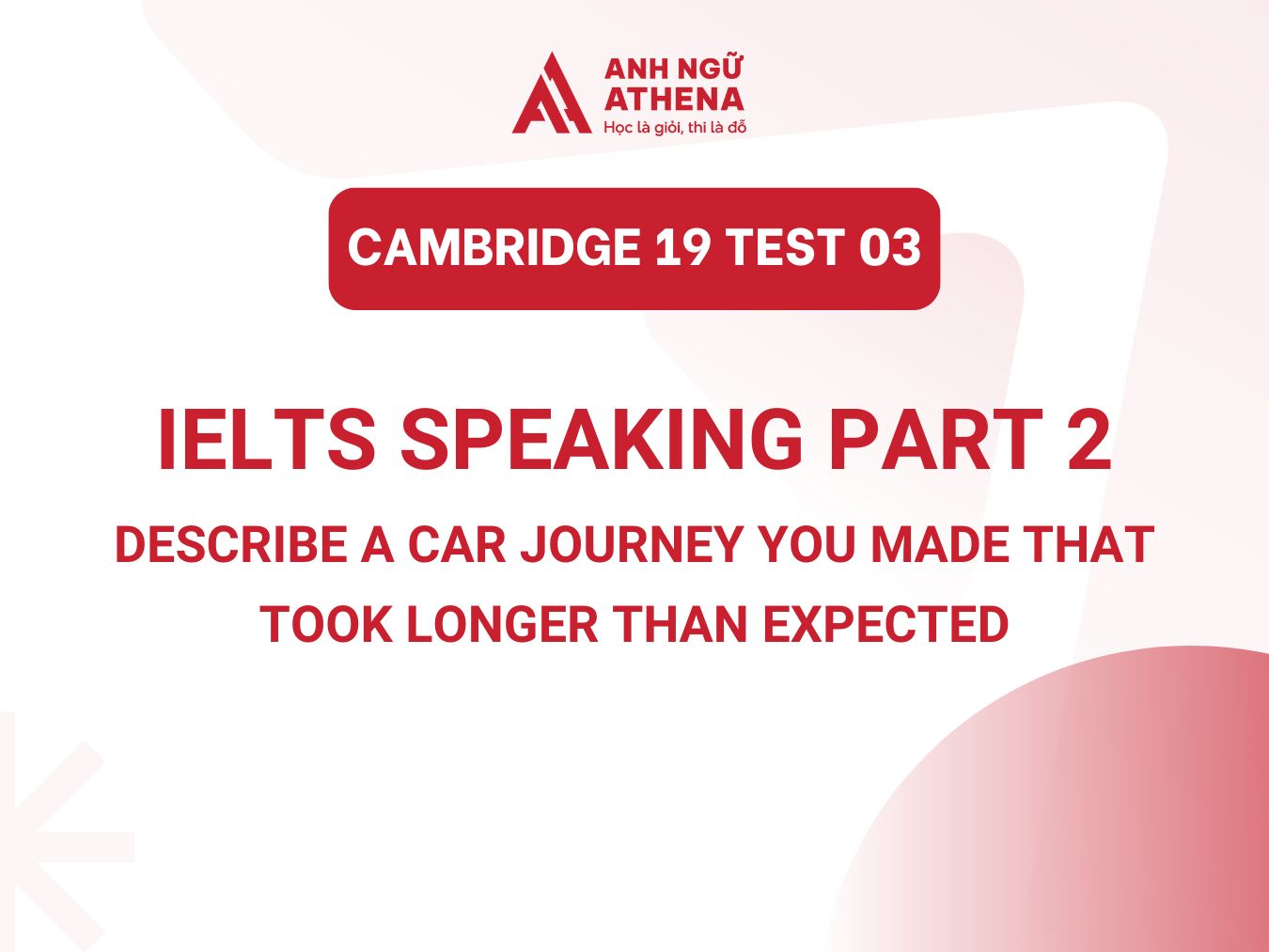 Bài mẫu IELTS Speaking Part 2 Test 03 Cambridge 19