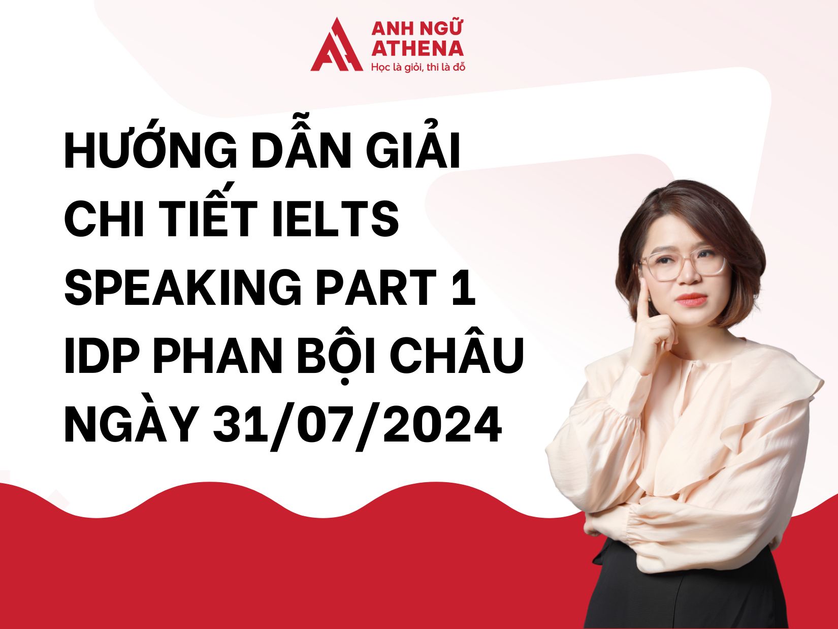 Câu hỏi và bài mẫu Speaking Part 1 ngày 31/07/2024 tại IDP Phan Bội Châu
