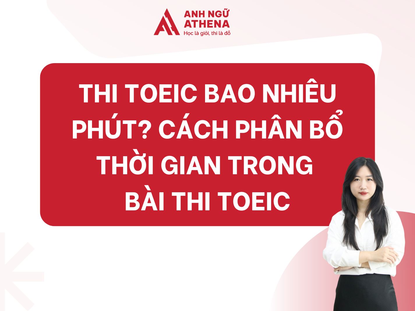 Thi TOEIC bao nhiêu phút? Cách phân bổ thời gian trong bài thi TOEIC