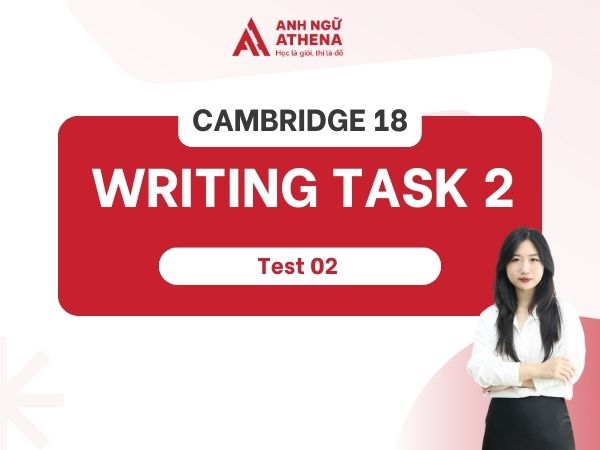 Bài mẫu Writing Task 2 bộ Cambridge 18 Test 2