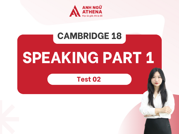 Sample IELTS Speaking Part 1 Cambridge 18 Test 2