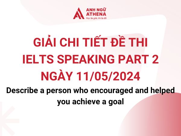 Giải chi tiết đề thi IELTS Speaking Part 2 ngày 11/5